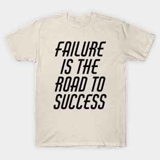 Failure Is The Road To Success T-Shirt